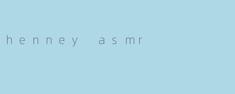 henney asmr